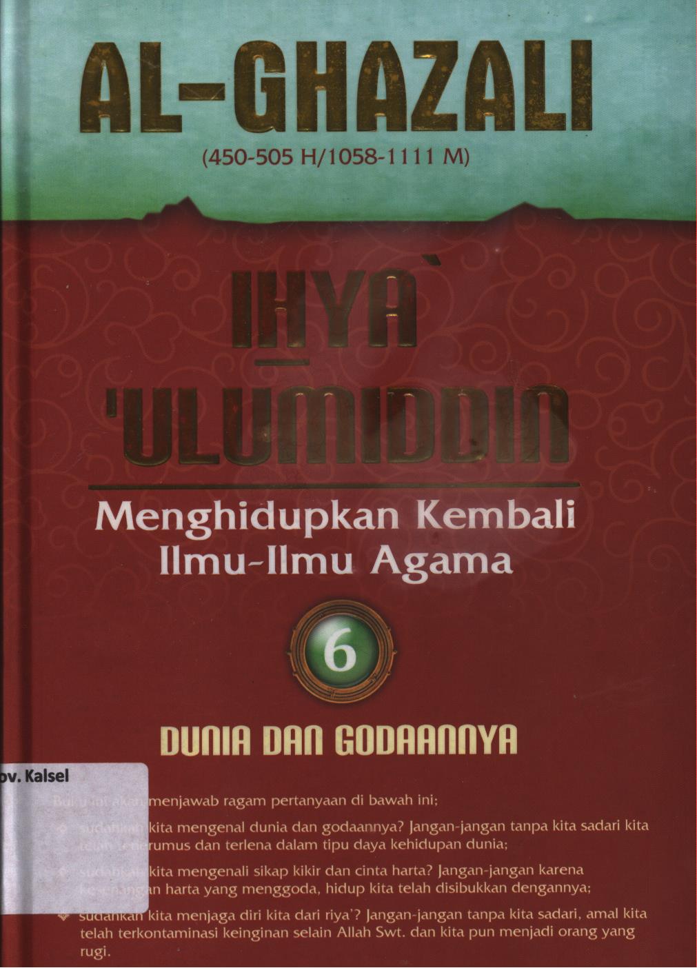 Cover Ihya 'Ulumiddin (menghidupkan kembali ilmu-ilmu agama) 6 :  Dunia dan godaannya / Al-Imam Al-Ghazali ; penerjemah, Ibnu Ibrahim Ba'adillah, penyunting, Muh.Iqbal Santosa