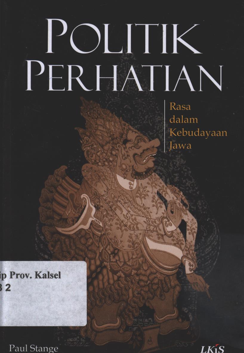 Cover Politik Perhatian :  Rasa dalam Kebudayaan Jawa / Paul Stange