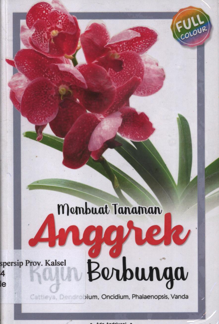 Cover Membuat tanaman anggrek rajin  berbunga :  Cattieya, Dendrobium, Oncidium, Phalaenopsis, Vanda / Ade Andriyani ; penyunting, Upe
