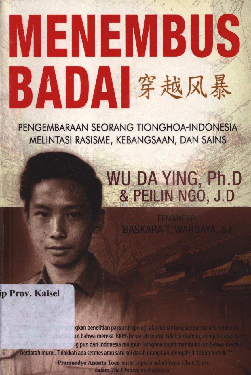 Cover Menembus  badai :  Pengembaraan seorang Tionghoa-Indonesia melintasi rasisme, kebangdaan, dan sains / Wu Da Ying dan Peilin Ngo ; penyunting, Among Pulung ; penerjemah, Diana Lie dan Kumala