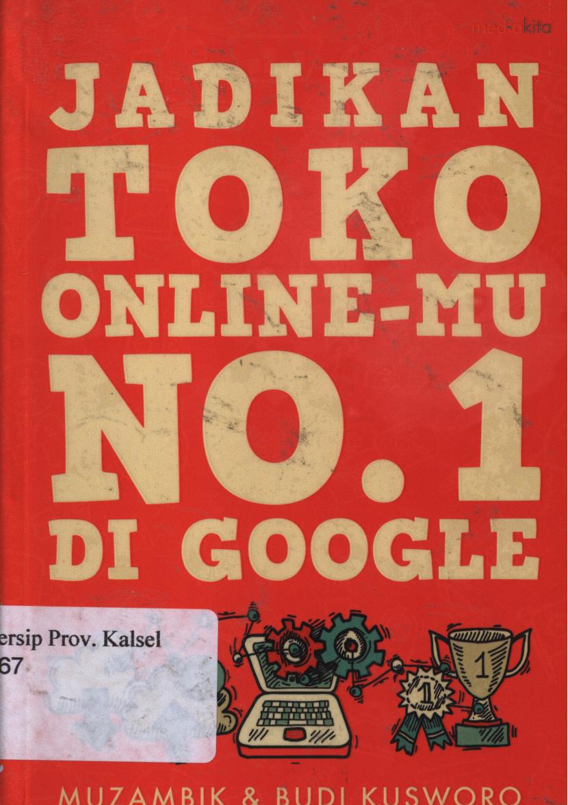 Cover Jadikan toko online-mu no.1 di google / Budi Kusworo dan Muzambik ; penyunting, Yozi Aulia Putri