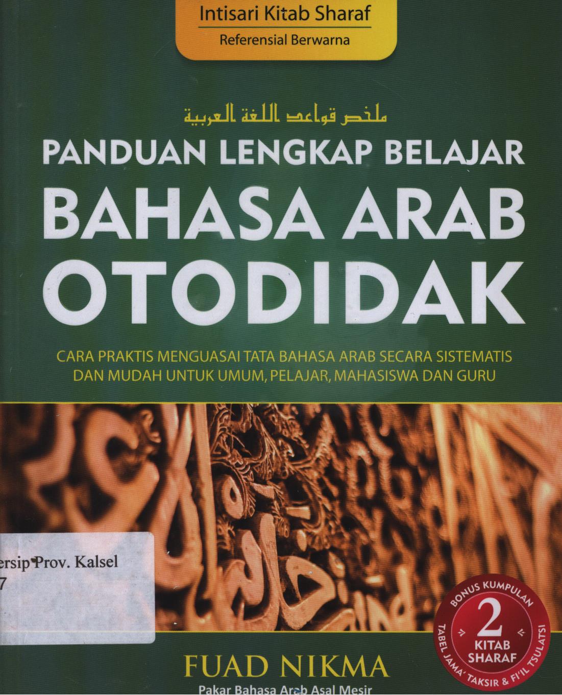 Cover Panduan Lengkap Belajar Bahasa Arab  Otodidak :  Cara Praktis Menguasai Tata Bahasa Arab Secara Sistematis dan Mudah Untuk Umum, Pelajar, Mahasiswa, dan Guru / Editor; Yodi Indrayodi