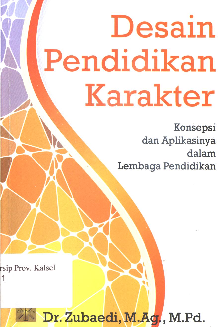 Cover Desain Pendidikan Karakter :  Konsepsi dan aplikasinya dalam lembaga pendidikan / Zubaedi