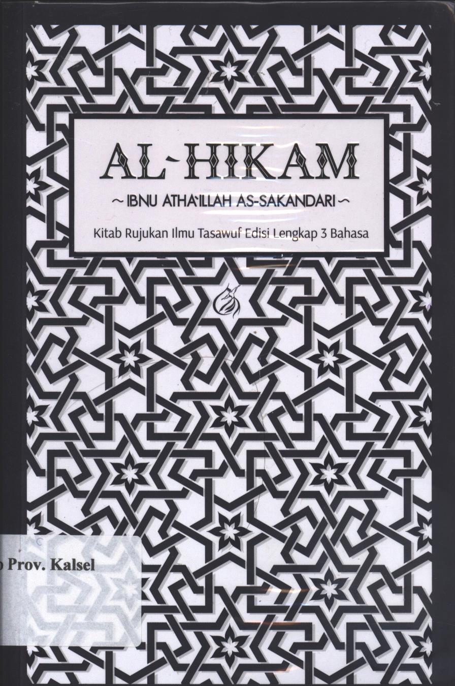 Cover Al Hikam Ibnu Atha'illah As-Sakandari :  Kitab Rujukan Ilmu Tasawuf Edisi Lengkap 3 Bahasa / Editor; Yodi Indrayadi, Luqman Hakim Arifin dan Agus Khudlori