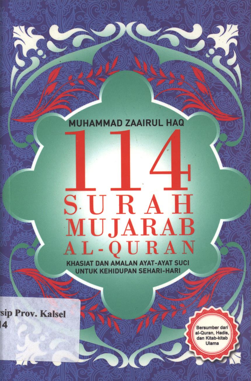Cover 114 Surah Mujarab Al - Quran :  Khasiat Dan Amalan Ayat - Ayat Suci Untuk Kehidupan Sehari - hari / Penulis : Muhammad Zaairul Haq, Editor; Agus Khudlori