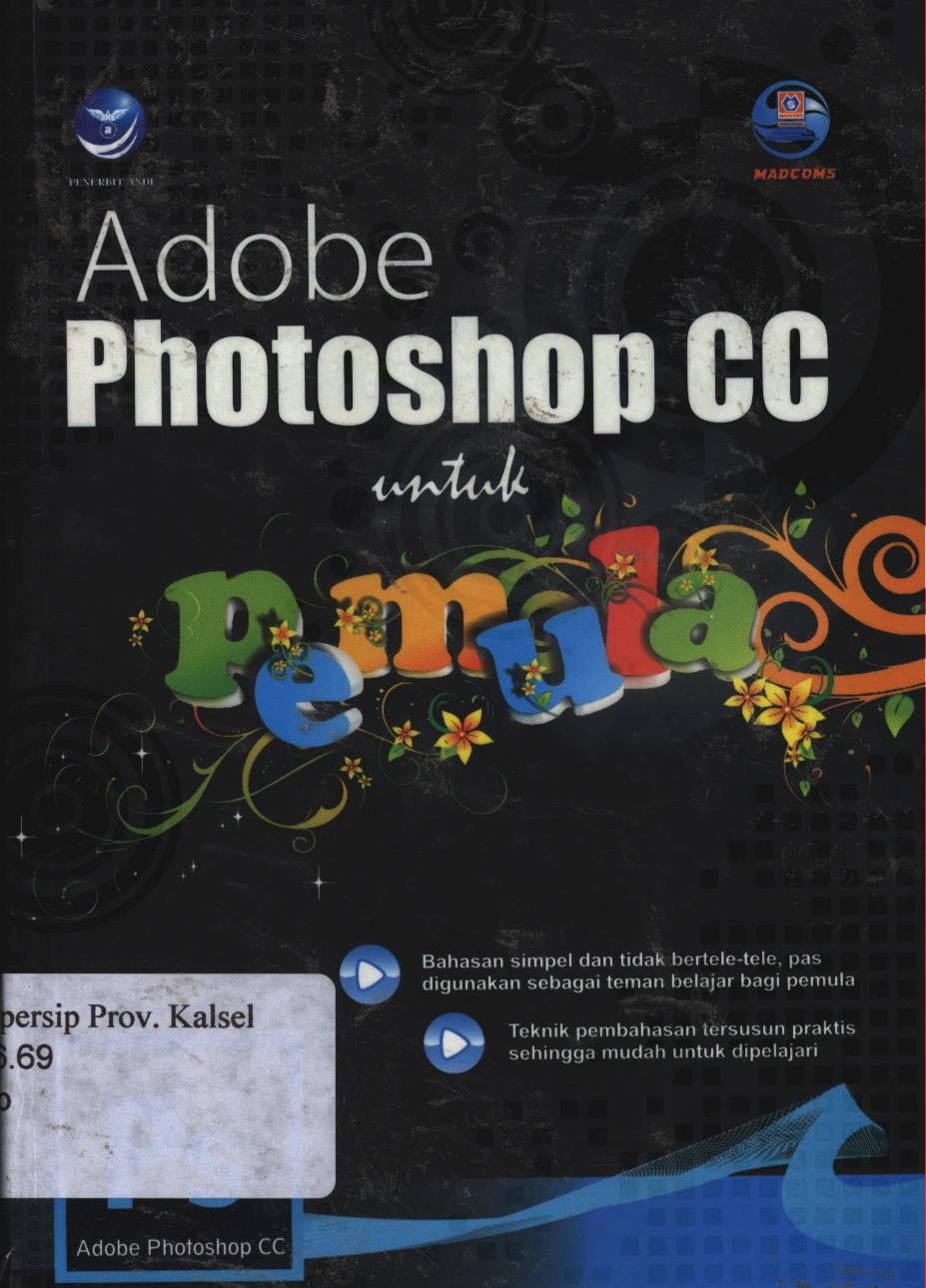 Cover Adobe photoshop CC untuk  pemula :  Bahasan simpel dan tidak bertele-tele pas digunakan sebagai teman belajar bagi pemula, teknik pembahasan tersusun praktis sehingga mudah untuk dipelajari