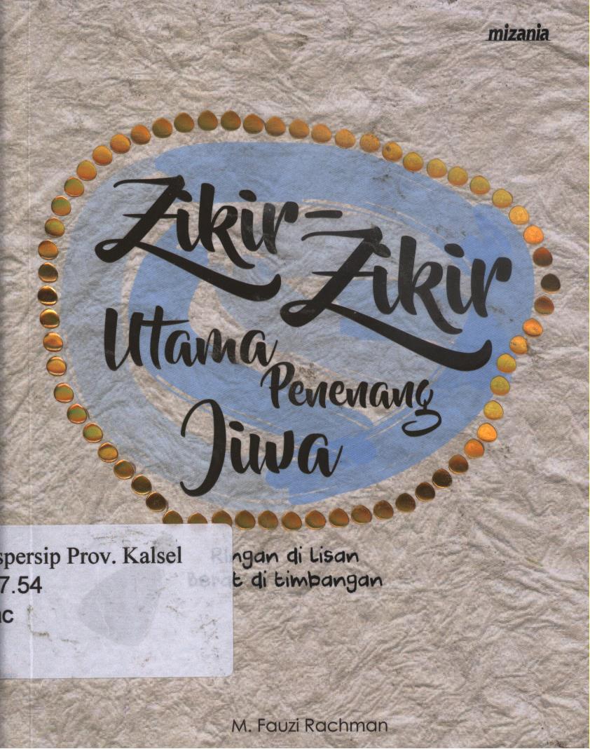 Cover Zikir-zikir utama penenang jiwa :  Ringan di lisan berat di timbangan / M. Fauzi Rachman ; penyunting, Yadi Saeful Hidayat