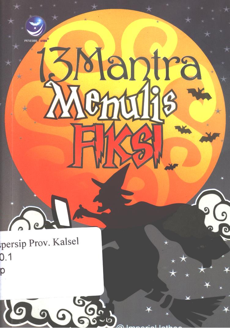Cover 13 mantra menulis fiksi-pasti bisa menulis novel / ImperialJathee ; editor, Th. Arie Prabawati