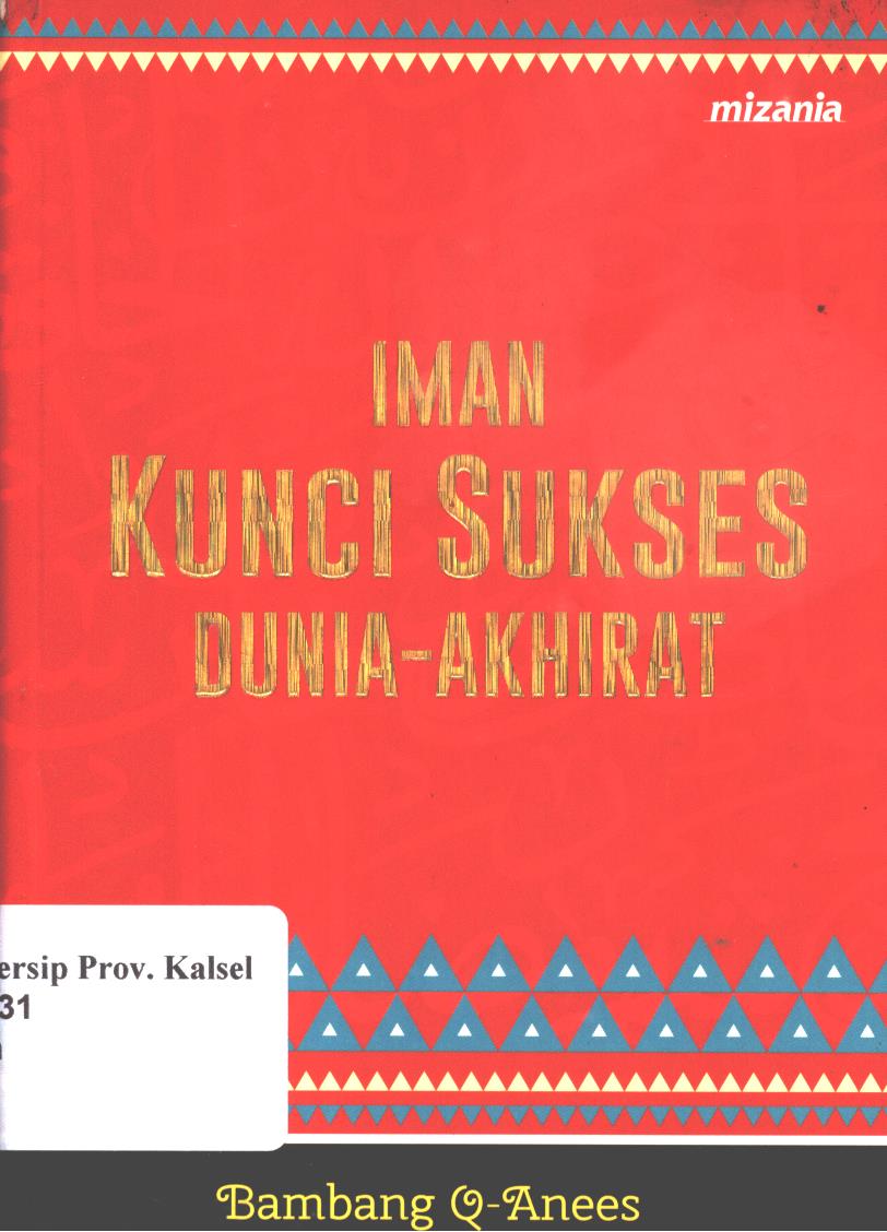 Cover Iman kunci sukses dunia akhirat / penyunting, Ahmad Baiquni