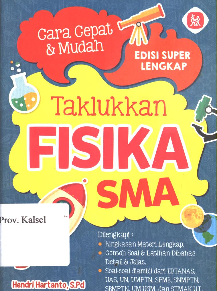 Cover Cara cepat dan mudah taklukkan fisika SMA / Hendri Hartanto ; penyunting, Endang Purwanti,