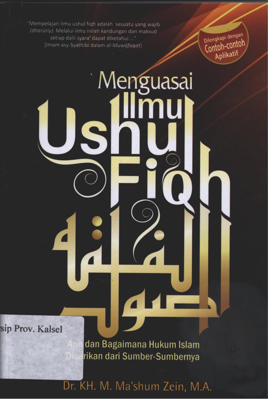 Cover Ushul Fiqh :  Apa dan bagaimana hukum islam disarikan dari sumber-sumbernya / KH. M. Ma'shum Zein; Editor, Abdillah Halim