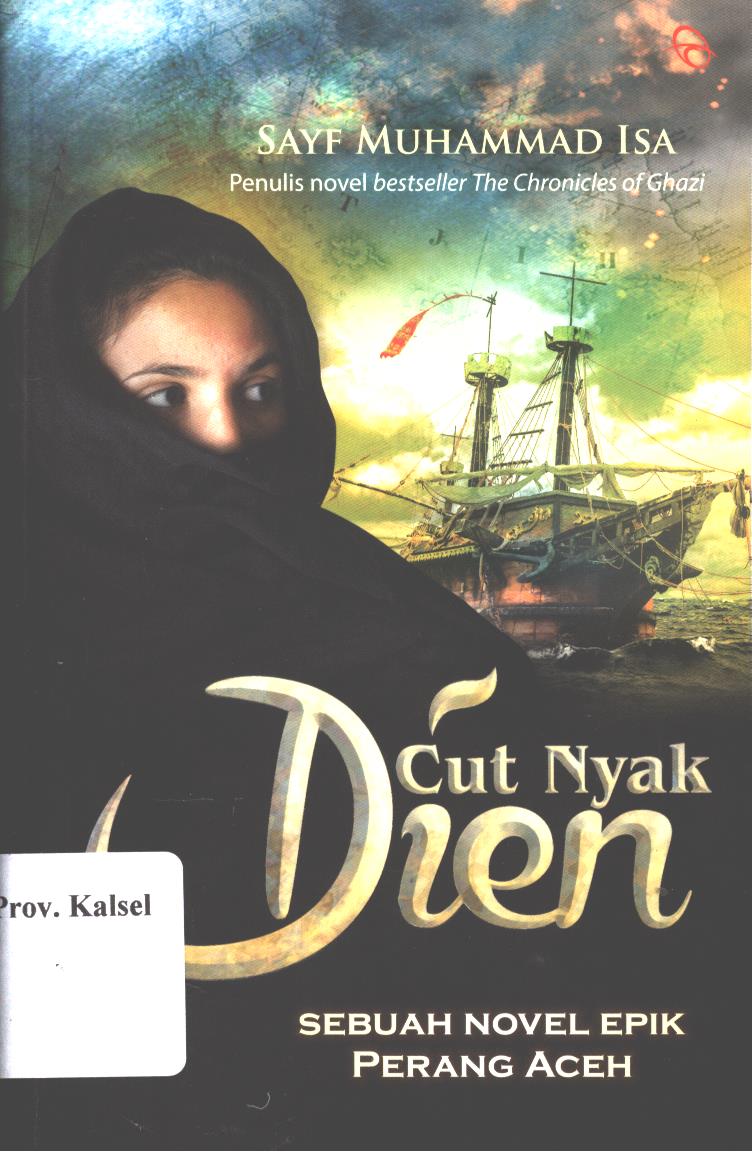 Cover Cut nyak dien :  sebuah novel epik perang aceh / Sayf Muhammad Isa ; penyunting, Hermawan Aksan