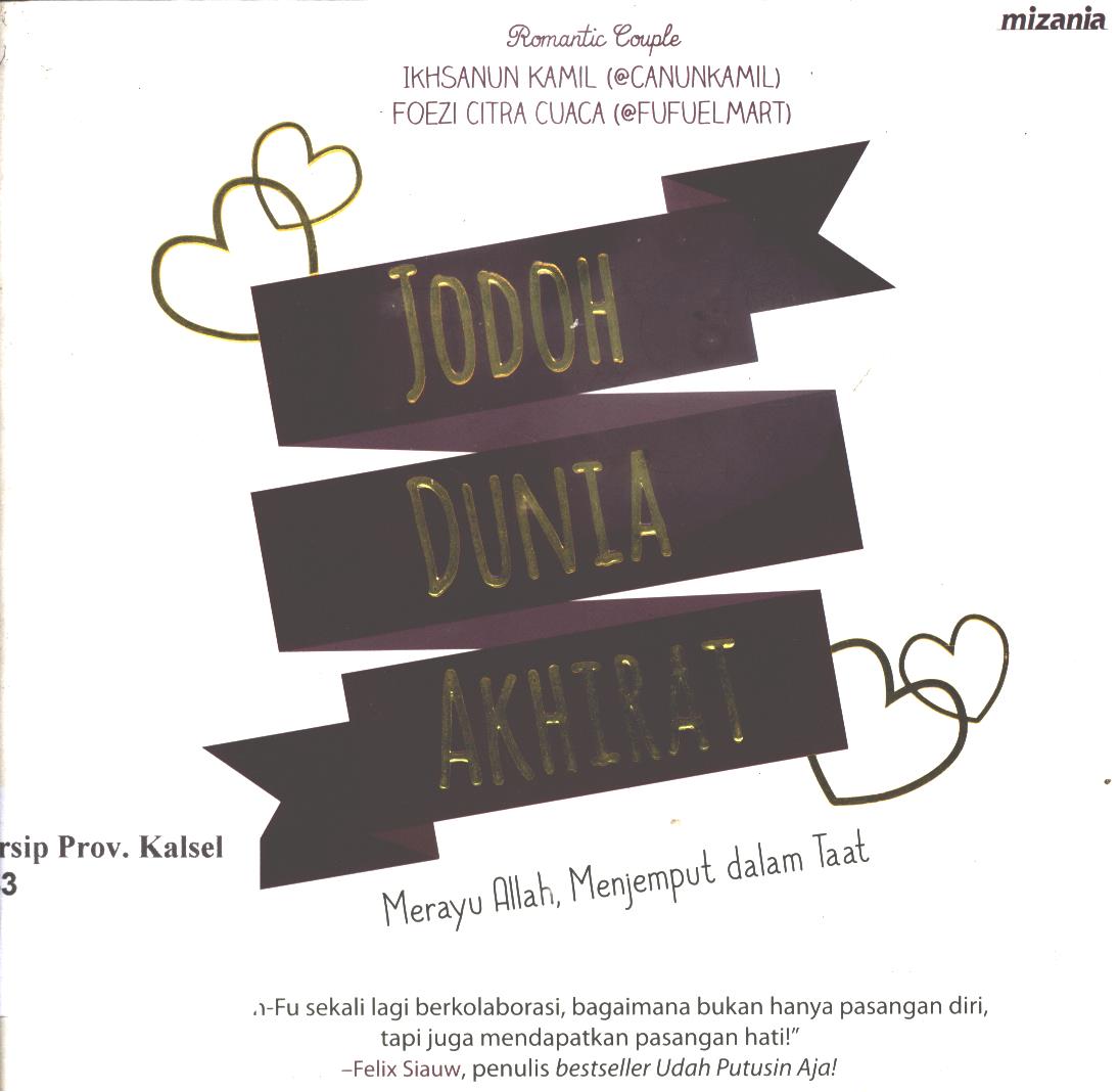 Cover Jodoh dunia akhirat :  merayu Allah, menjemput dalam taat / Ikhsanun Kamil dan Foezi Citra Cuaca ; penyunting, Yadi Saeful Hidayat