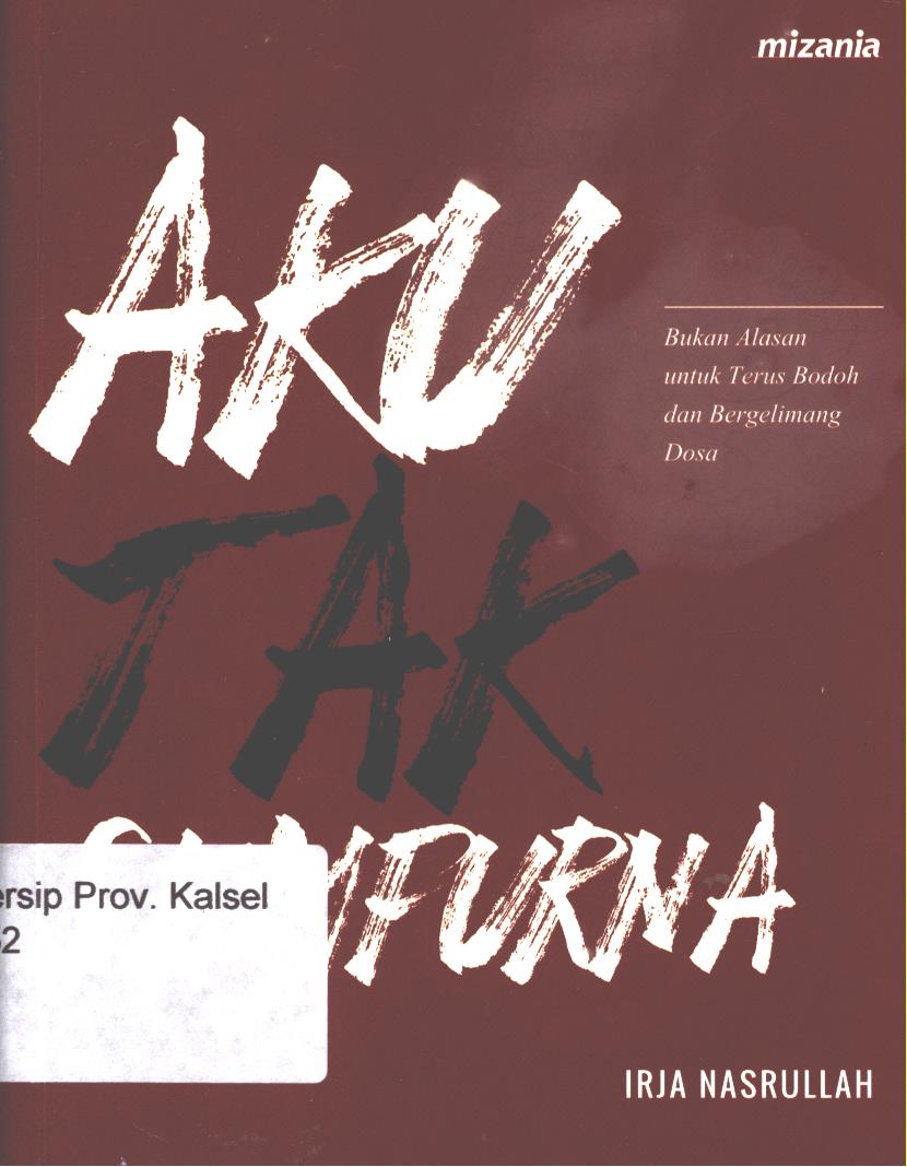 Cover Aku tak sempurna :  Bukan alasan untuk bodoh dan bergelimang dosa / Irja Nasrullah ; penyunting, Abu Muntaza