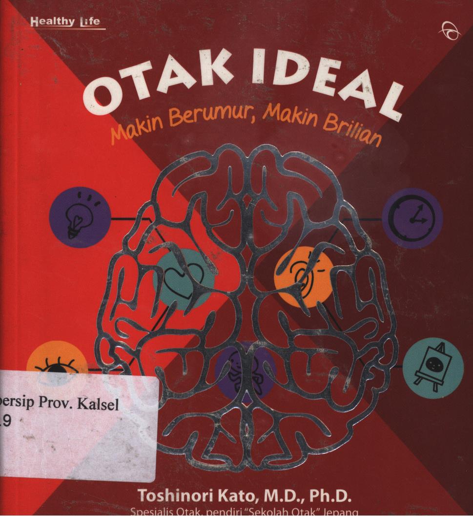 Cover Otak ideal :  Makin berumur, makin brilian / Toshinori Kato ; penerjemah, Dian Kusuma Wardani