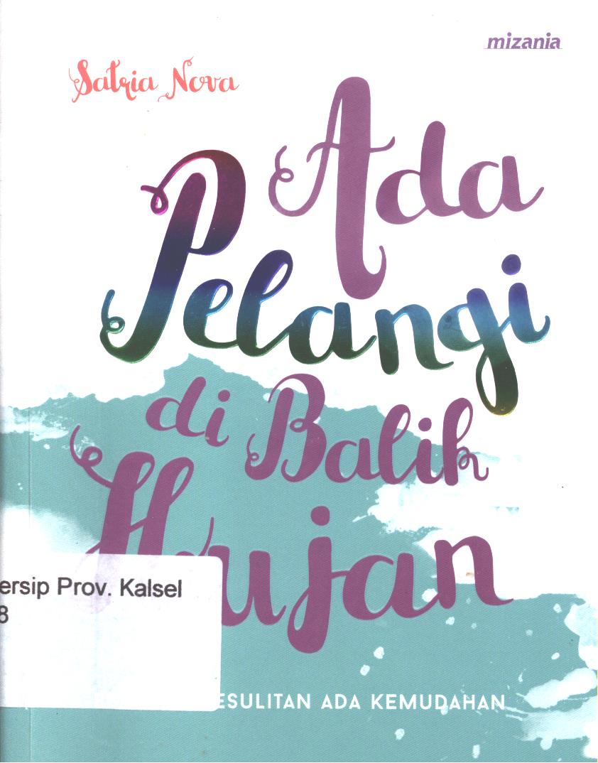 Cover Ada pelangi di balik hujan :  bersama kesulitan ada kemudahan / Satria Nova, penyunting, Abu Mumtaza