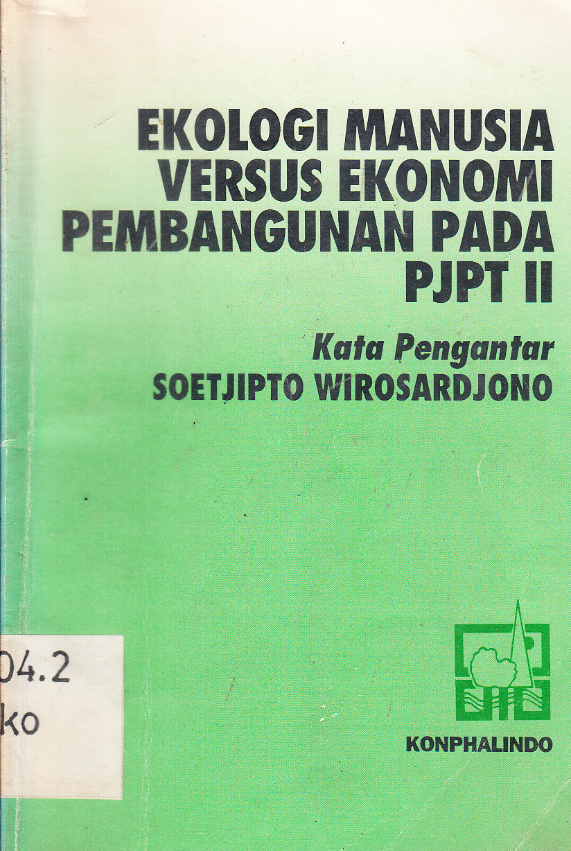 Cover Ekologi Manusia Versus Ekonomi Pembangunan Pada PJPT II :  Prosiding Seminar Pendekatan Ekologi Manusia dalam mengongsong era industrialisasi menjelang PJPT II Jakarta, 2 Desember 1992 / Kata pengantar, Soetjipto Wirosardjono ; editor, Hira Ihamtani, Indra Setiawan