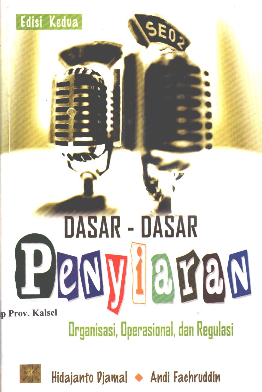 Cover Dasar-dasar penyiaran :  sejarah, organisasi, operasional, dan regulasi / Hidajanto Djamal, Andi Fachruddin