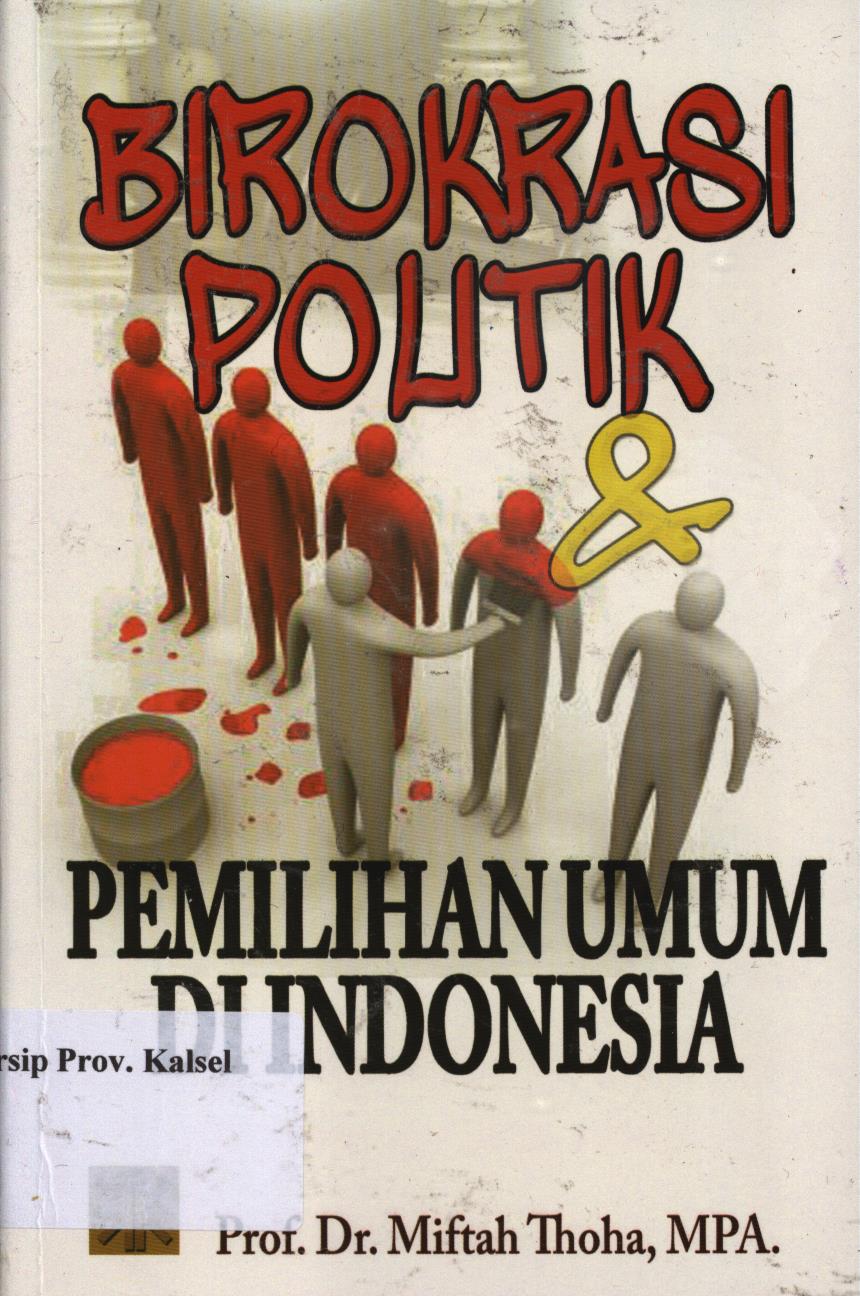 Cover Birokrasi Politik dan Pemilihan Umum di  Indonesia. / Miftah Thoha