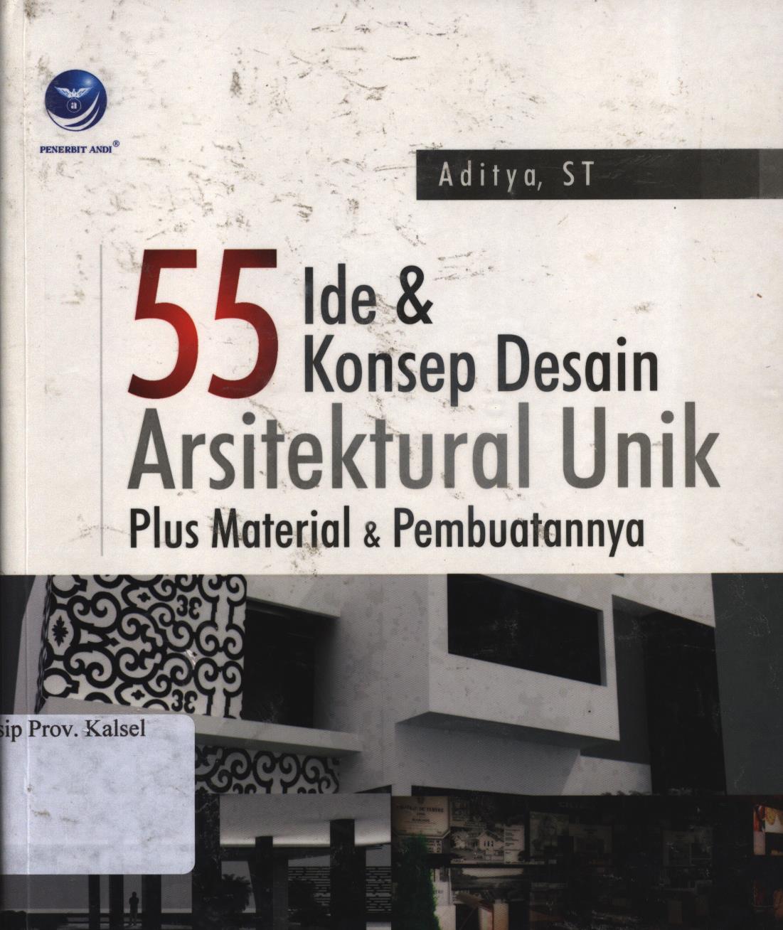 Cover 55 ide dan konsep desain arsitektural  unik :  plus material dan  pembuatannya / Aditya ; editor, Seno W