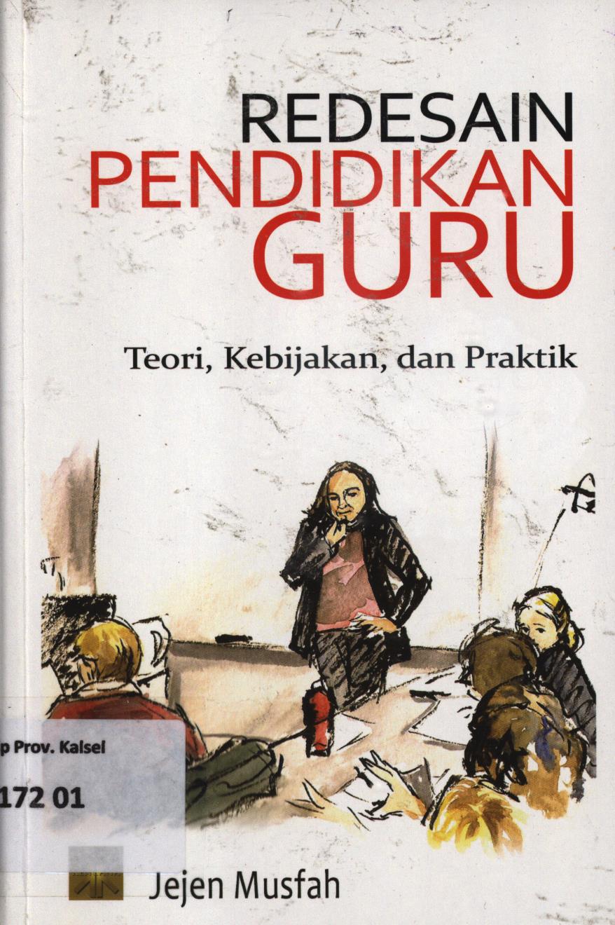 Cover Redesain pendidikan  guru :  Teori, kebijakan, dan praktik / editor, Jejen Musfah