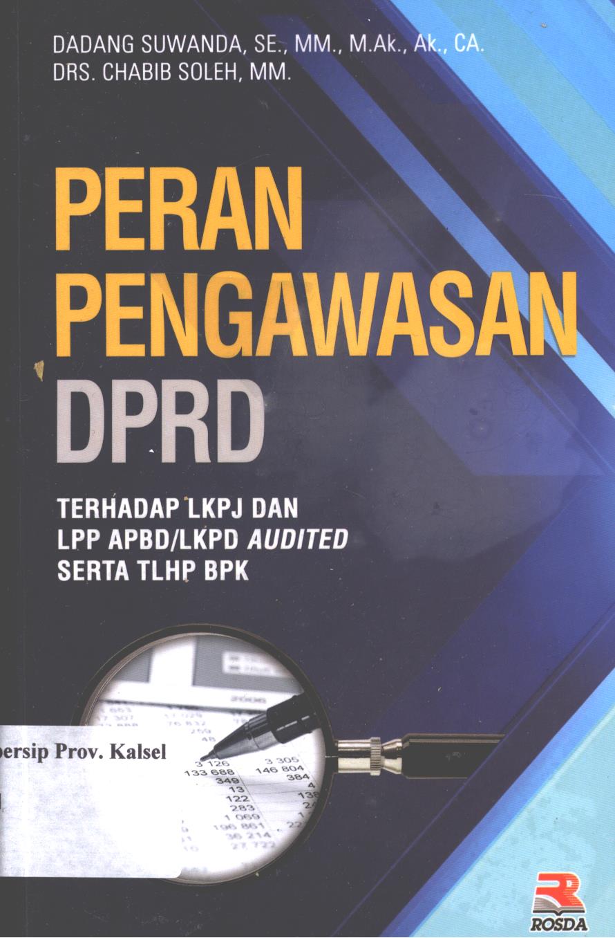 Cover Peran pengawasan DPRD :  terhadap LKPJ dan LPP APBD/LKPD audited serta TLHP BPK / Dadang Suwanda, Chabib Soleh ; editor, Adriyani Kamsyach