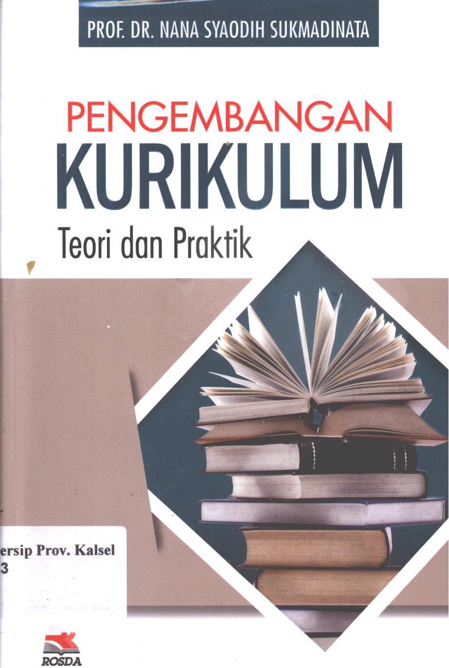 Cover Pengembangan kurikulum :  teori dan praktik / Nana Syaodih Sukmadinata ; editor, Mukhlis