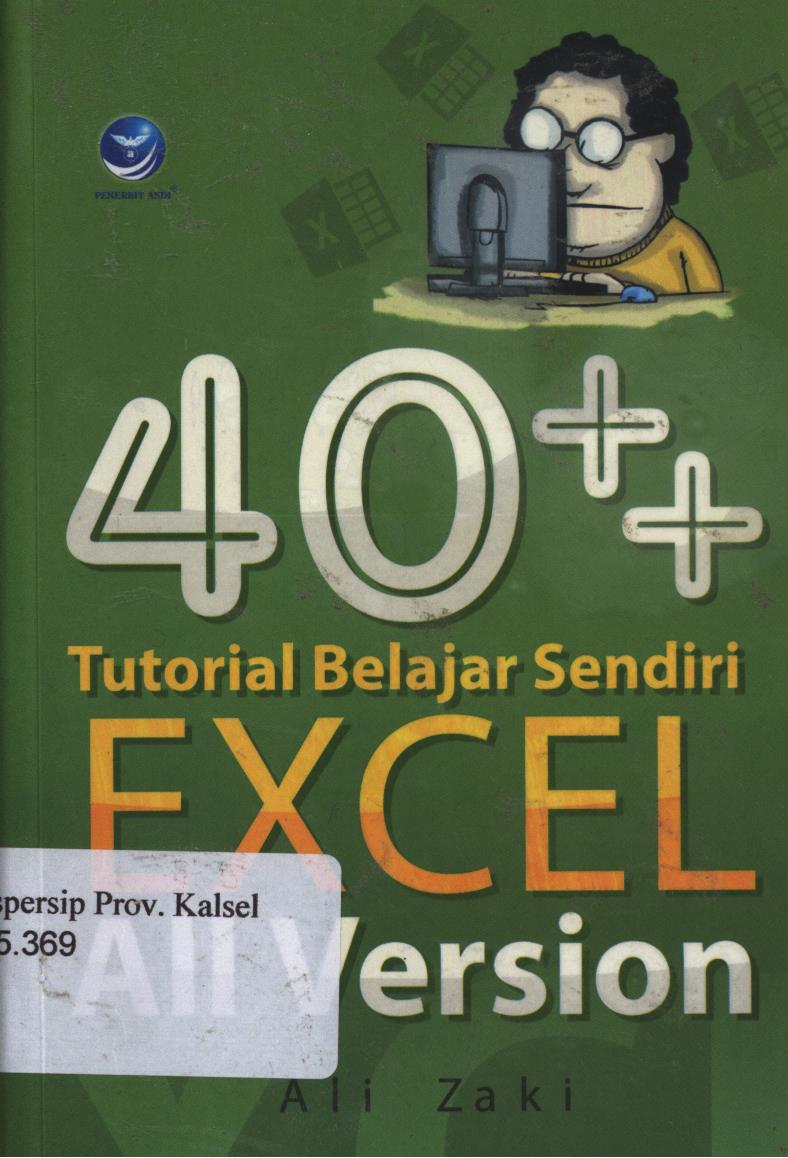 Cover 40++ Tutorial belajar sendiri excel all version / Ali Zaki ; editor, Westriningsih