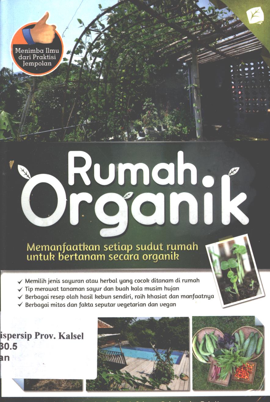 Cover Rumah organik :  Memanfaatkan setiap sudut rumah untuk bertahan secara organik / Janti Wignjopranoto, Selamet Raharjo, dan T.A. Kuncoro ; penyunting, Tintondp