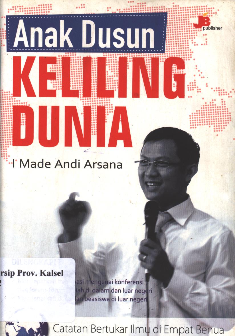 Cover Anak dusun keliling Dunia :  Catatan Bertukar Ilmu di Empat Benua / Made Andi Arsana; Penyunting, Umi Hariyati
