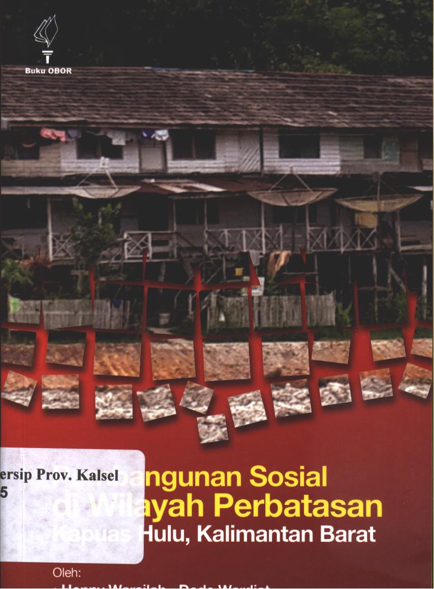 Cover Pembangunan Sosial di wilayah Perbatasan Kapuas Hulu, Kalimantan Barat / Hennny Warsilah, Dede Wardiat
