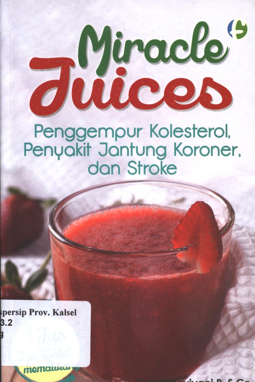 Cover Miracle Juices :  Penggempur Kolesterol, Penyakit Jantung Koroner, dan Stroke / Sigit Oktaviani; Penyunting, Diah Ari