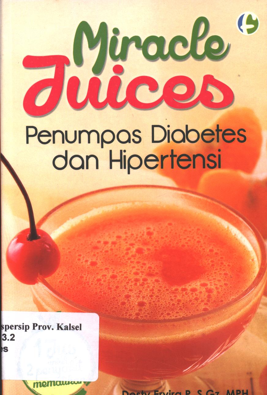 Cover Miracle juices :  Penumpas Diabetes dan Hipertensi / Desty Ervira; Penyunting, Diah Ari