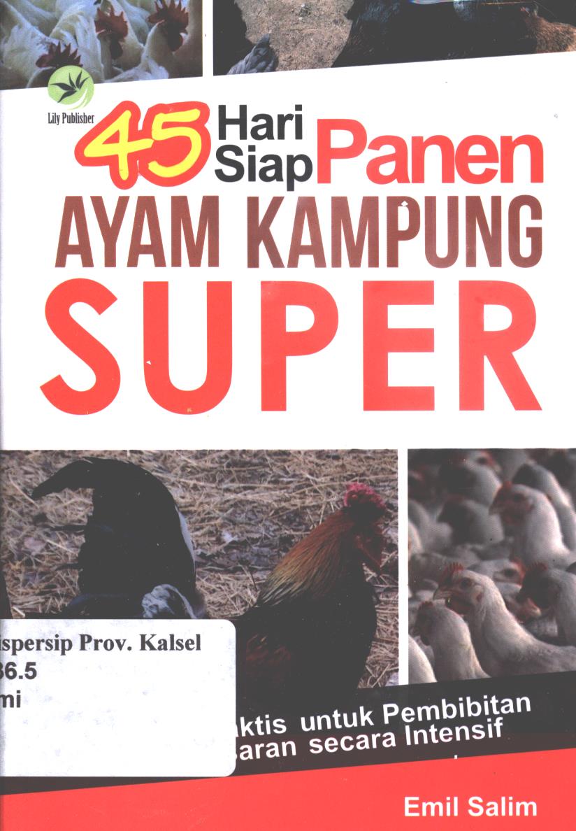 Cover 45 Hari Siap Panen Ayam Kampung Super :  Panduan praktis untuk pembibitan dan pembesaran secara intensif / Emil Salim ; editor, Fl. Sigit Suyantoro
