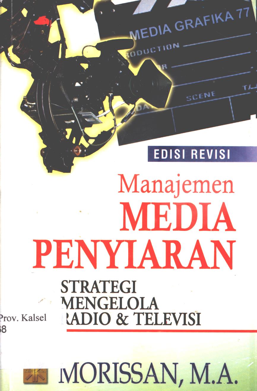 Cover Manajemen media penyiaran :  strategi mengelola radio dan televisi / Morissan