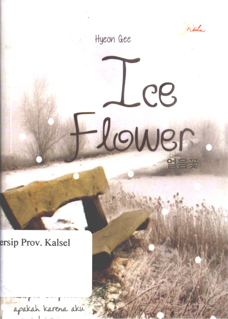 Cover Ice Flower :  Hidupku sempurna apakah karena aku mencintainya / Hyeon Gee ; editor, Sisilia Triana Dewi