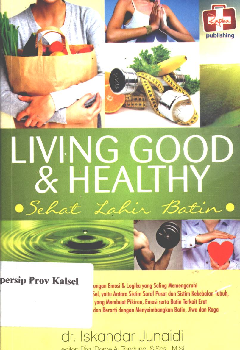 Cover Living good dan healthy :  sehat lahir dan batin / Iskandar Junaidi ; editor, Maya