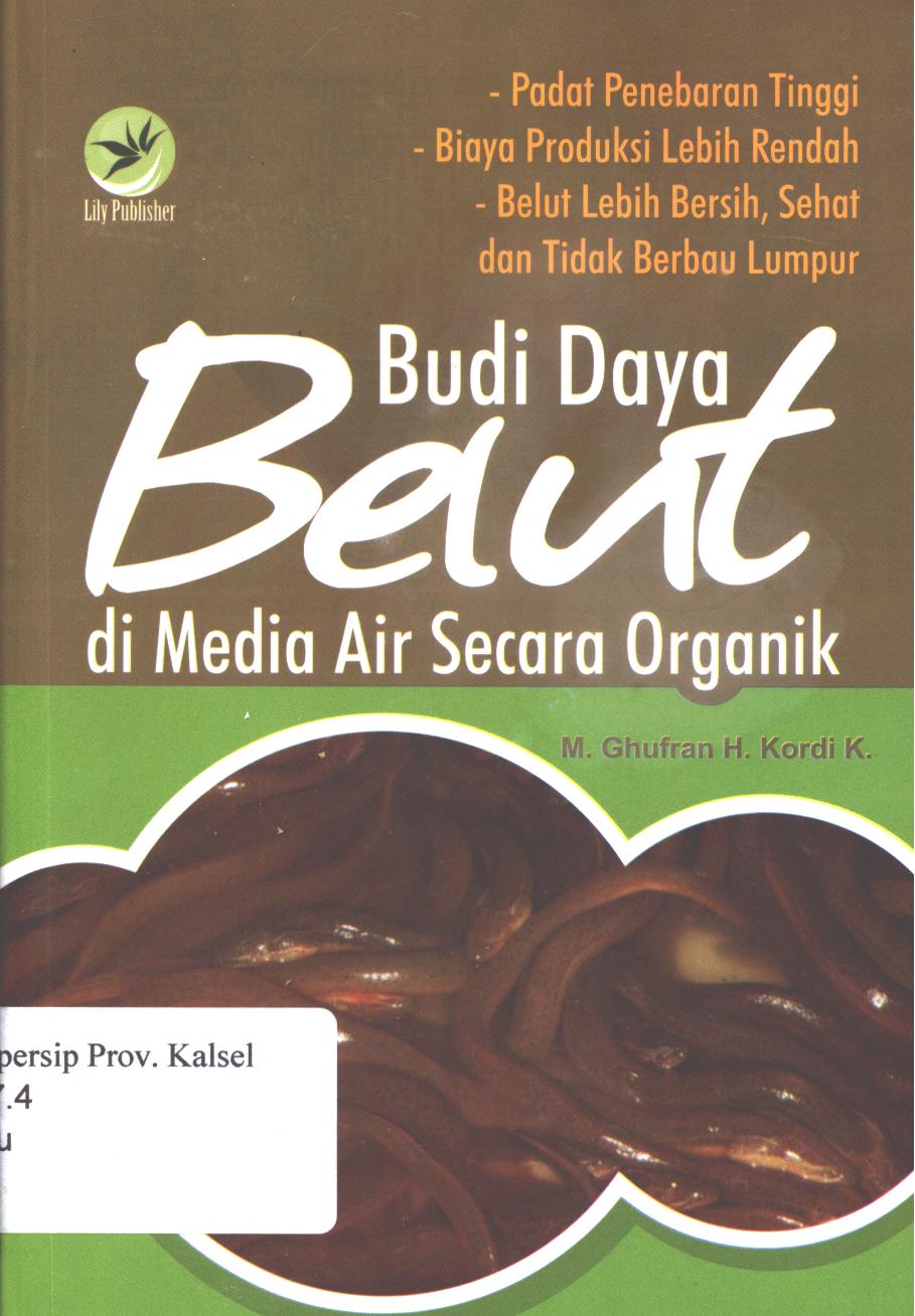 Cover Budi Daya Belut di media air secara organik :  padat penebaran tinggi, biaya produksi lebih rendah, belut lebih bersih, sehat, dan tidak berbau lumpur / M.Ghufron H.Kardi K ; Editor, Ignas