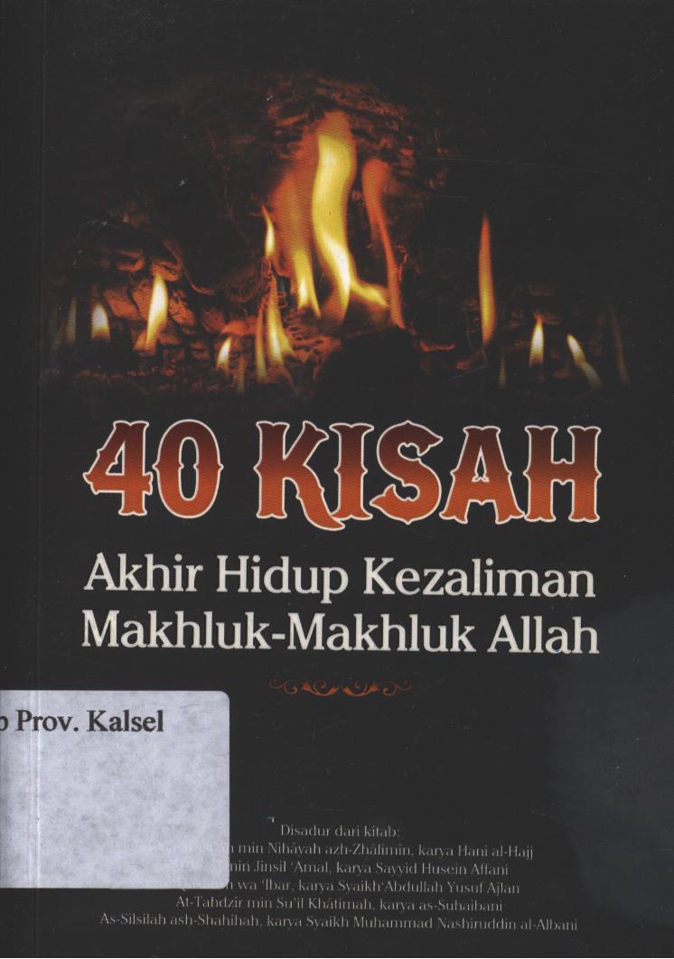 Cover 40 Kisah Akhir Hidup Kezaliman Mahluk - Mahluk Allah / Penyadur ; Kaserun As Rahman ; Penyunting, Faiq Ihsan Anshori