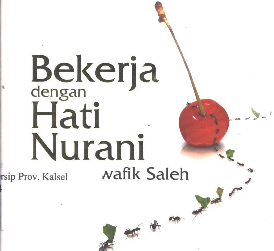 Cover Bekerja dengan hati nurani / Muwafik Saleh ; editor, Khairi Rumantati, Sayed Mahdi