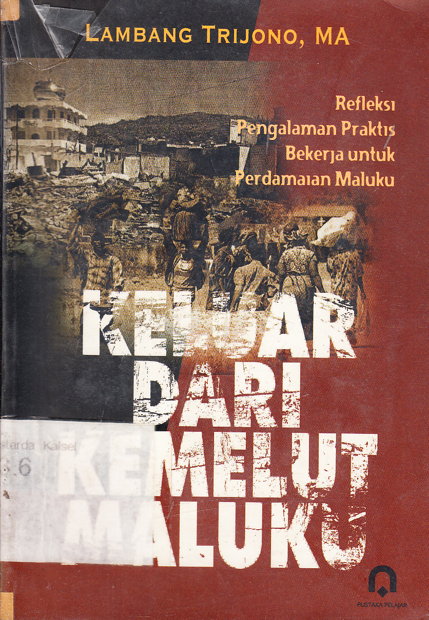 Cover Keluar dari kemelut Maluku : refleksi pengalaman praktis bekerja untuk perdamaian Maluku / Lambang Trijono