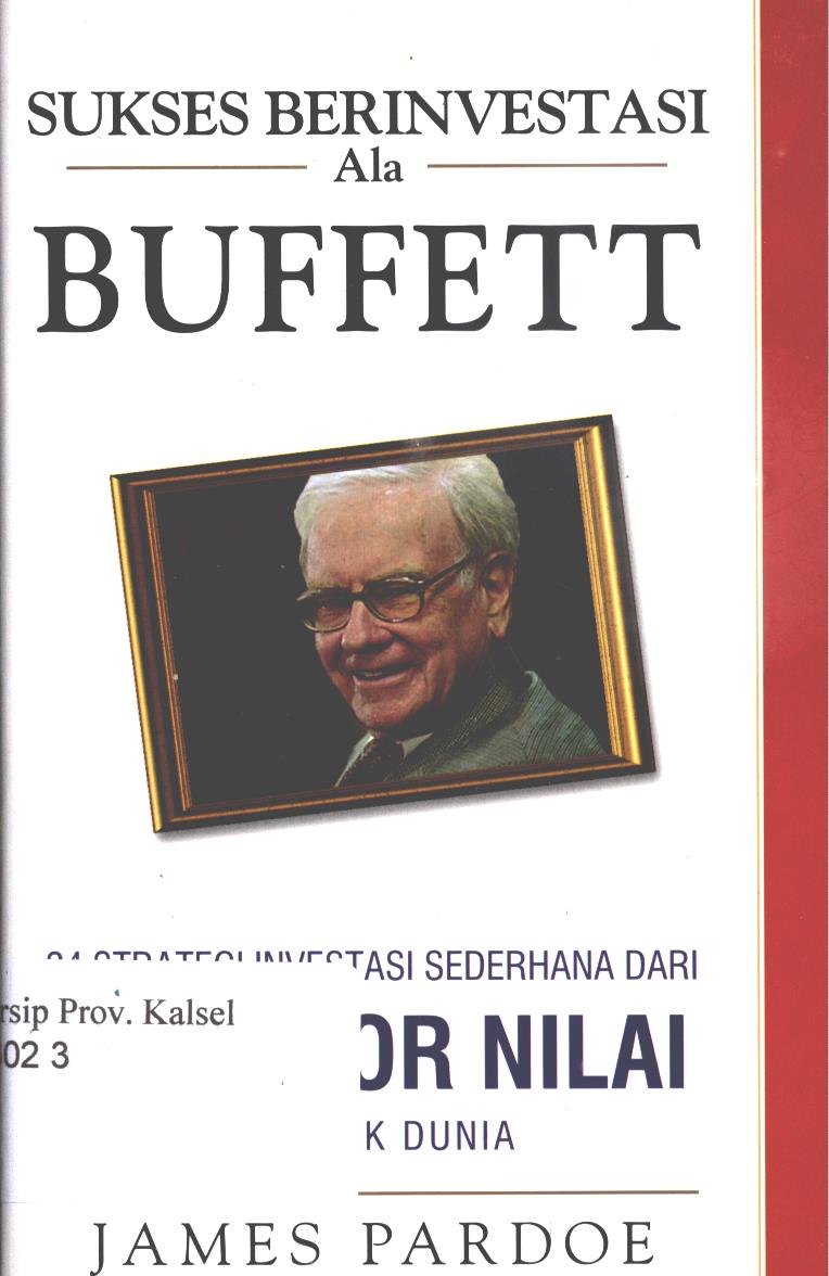 Cover Sukses berinvestasi ala buffett :  24 strategi investasi sederhana dari investor nilai terbaik dunia / James Pardoe ; penerjemah, Sri Isnani Husnayati ; editor, Ratri Medya