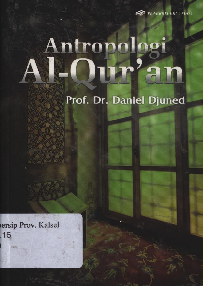 Cover Antropologi  Al-Qur'an / H.Daniel Djuned ; Editor, Rima Rohmiati,Hijrah Saputra, Adhika Prasetya Kusharsanto.