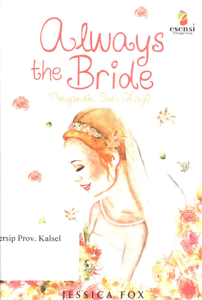 Cover Always the bride :  pengantin baru (lagi) / Jessica Fox ; penerjemah, Alphonsus W.P.T. Nugroho, editor, Yuki Anggia Putri