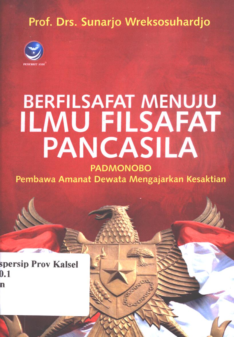 Cover Berfilsafat menuju ilmu filsafat pancasila :  PADMONOBO pembawa amanat dewata mengajarkan kesaktian / Sunarjo Wreksosuhardjo ; editor, Maya