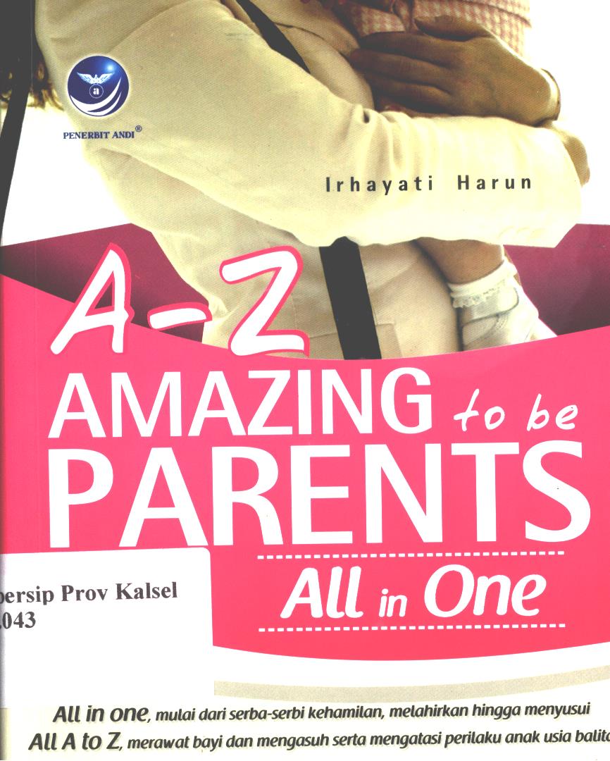 Cover A-Z Amazing to be parents / Irhayati Harun ; editor, Aldo Sahala