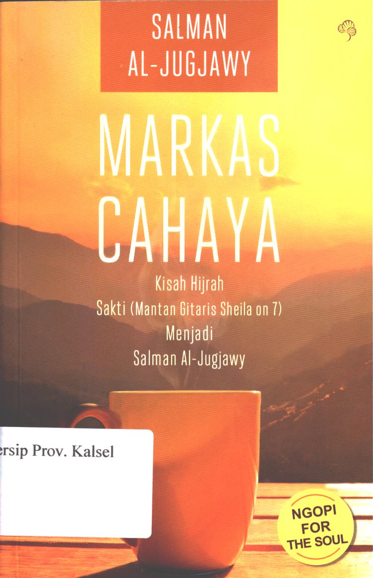Cover Markas  cahaya :  kisah hijrah sakti (mantan gitaris sheila on 7) menjadi Salman Al-Jugjawy / Salman Al-Jugjawy ; penyunting, Pratiwi Utami dan Norombini Rumawas
