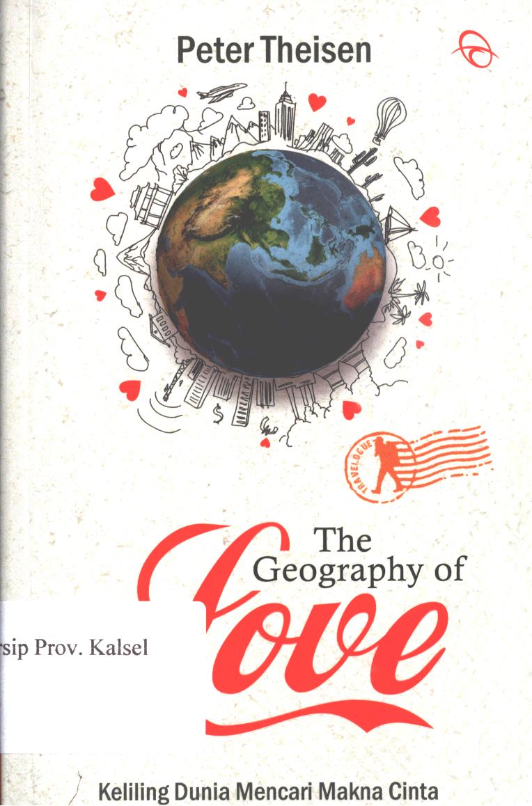 Cover The geography of love / Peter Theisen ; penerjemah, Amanda Clara ; penyunting, Ridwana Saleh