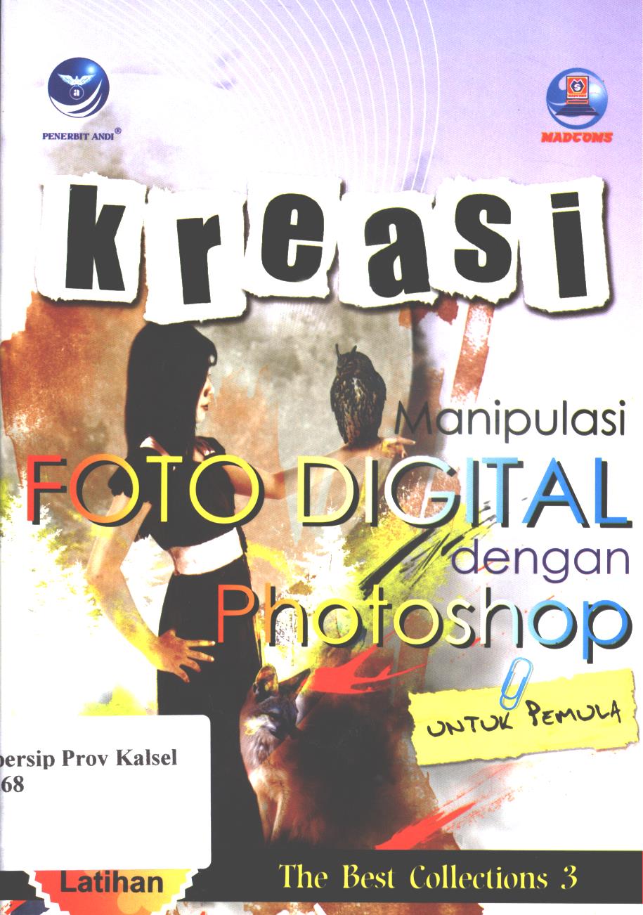 Cover Kreasi manipulasi foto digital dengan photoshop untuk pemula the best photo  manipulation :  the best colections 3