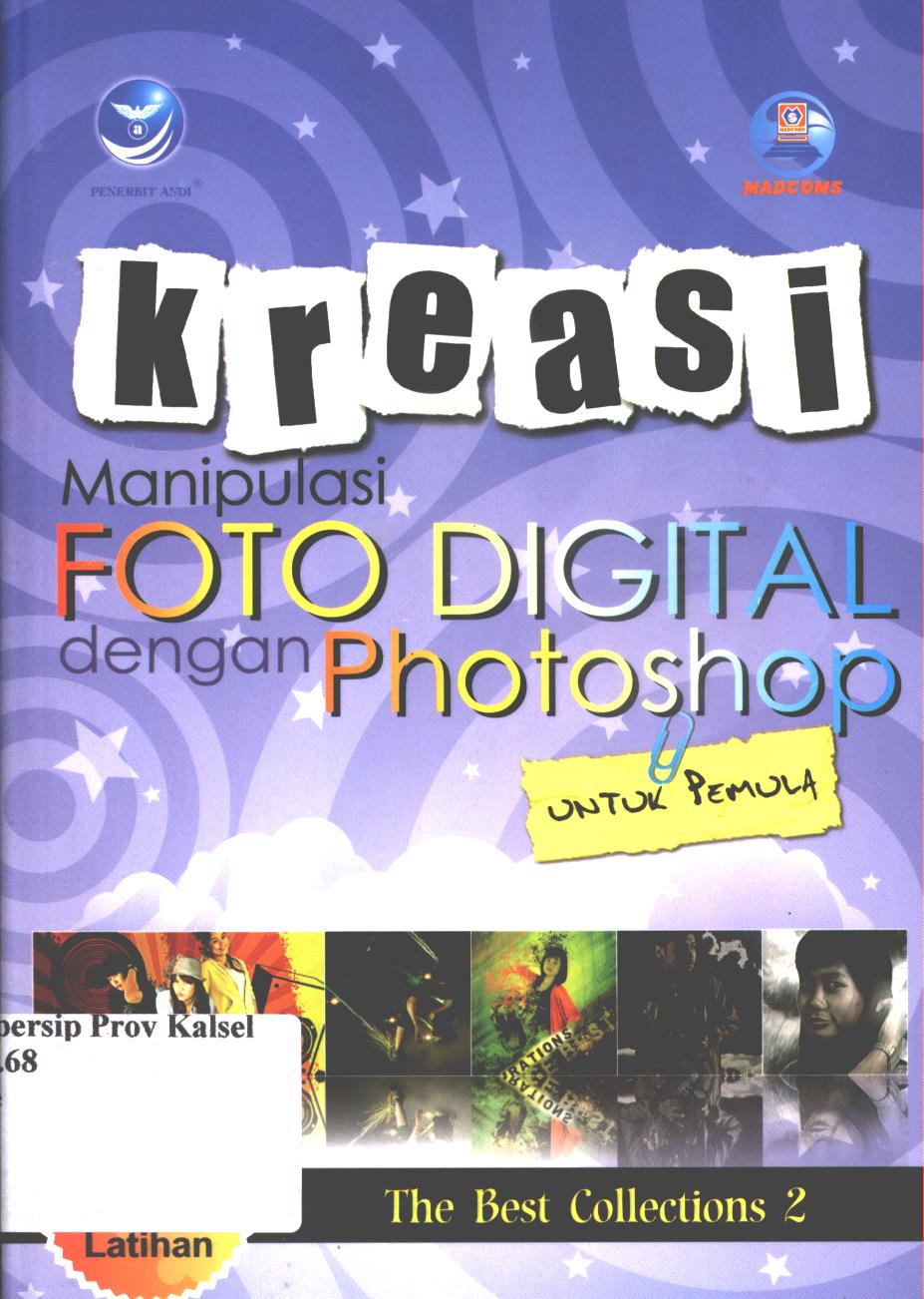 Cover Kreasi manipulasi foto digital dengan photoshop untuk pemula the best  photo manipulation :  the best colections 2